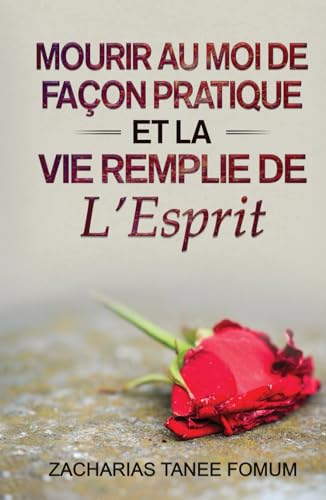 Mourir au moi de façon pratique et la vie remplie de l’Esprit (Aide Pratique Dans la Sanctification, Band 12)
