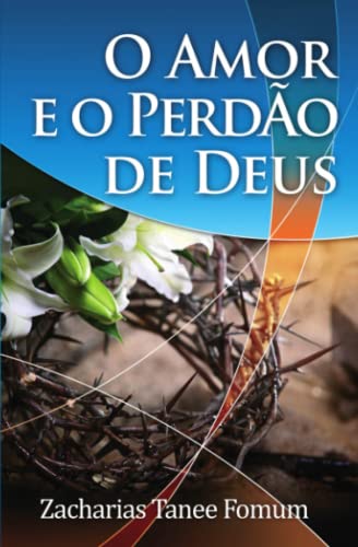 O Amor E O Perdão De Deus (Livros de Z.T.Fomum em Português) von Independently published
