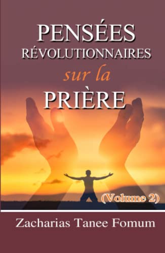 Pensées Révolutionnaires Sur La Prière (Volume 2) (Prier Avec Puissance, Band 14) von Independently published