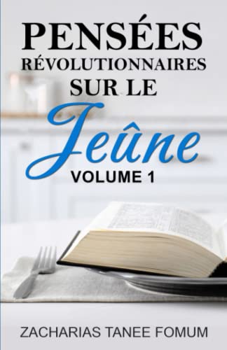 Pensées révolutionnaires sur le jeûne (Vol. 1) (Prier Avec Puissance, Band 17)