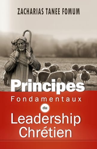 Principes Fondamentaux du Leadership Chrétien (Diriger le peuple de Dieu, Band 6)
