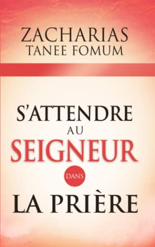 S’Attendre au Seigneur Dans la Prière (Prier Avec Puissance, Band 9) von Independently Published