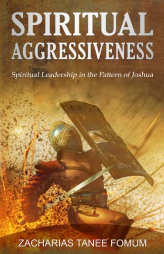 Spiritual Aggressiveness: Spiritual Leadership in The Pattern of Joshua (Leading God's People, Band 4)
