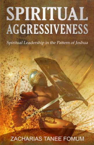 Spiritual Aggressiveness: Spiritual Leadership in The Pattern of Joshua (Leading God's People, Band 5)