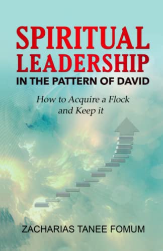 Spiritual Leadership in The Pattern of David: How to Acquire a Flock And Keep it (Leading God's People, Band 17) von Independently published