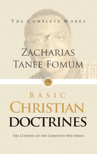 The Complete Works of Zacharias Tanee Fomum on Basic Christian Doctrine (Ztf Complete Works, Band 5) von Licentia Forlag