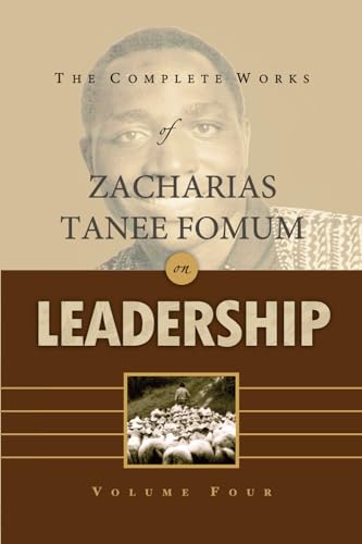The Complete Works of Zacharias Tanee Fomum on Leadership (Volume 4) (Z.T.Fomum Complete Works on Leadership, Band 4) von Independently published