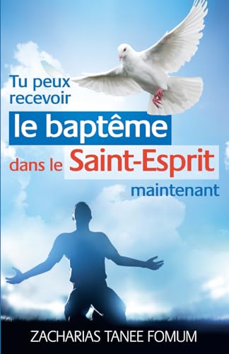 Tu Peux Recevoir le Baptême Dans le Saint-Esprit Maintenant (Aides Pratiques Pour les Vainqueurs, Band 17) von Independently published