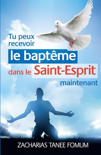 Tu Peux Recevoir le Baptême Dans le Saint-Esprit Maintenant (Aides Pratiques Pour les Vainqueurs, Band 17) von Independently published