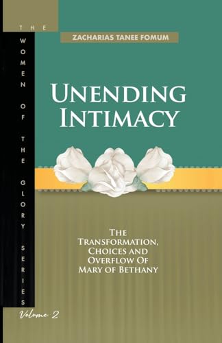 Unending Intimacy: The Transformation, Choices and Overflow of Mary of Bethany (Women of Glory, Band 2) von Books4revival