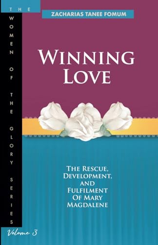Winning Love: The Rescue, Development and Fulfilment of Mary Magdalene (Women of Glory, Band 3) von Books4revival