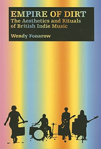 Empire of Dirt: The Aesthetics and Rituals of British Indie Music (Music Culture) von Wesleyan University Press