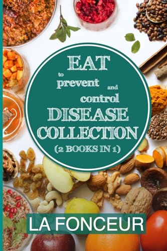 Eat to Prevent and Control Disease Collection (2 Books in 1) - Color Print: Eat to Prevent and Control Disease & Eat to Prevent & Control Disease Cookbook