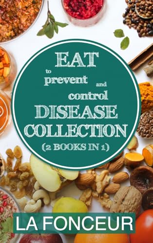 Eat to Prevent and Control Disease Collection (2 Books in 1) Color Print: Eat to Prevent and Control Disease & Eat to Prevent & Control Disease Cookbook von Blurb