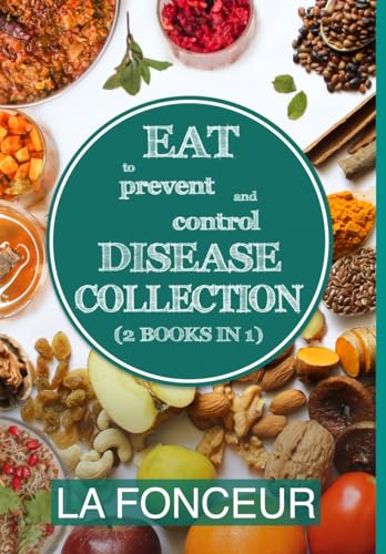 Eat to Prevent and Control Disease Collection (2 Books in 1) - Color Print: Eat to Prevent and Control Disease & Eat to Prevent & Control Disease Cookbook von Blurb