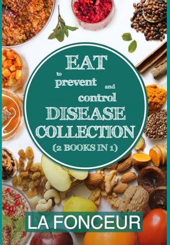 Eat to Prevent and Control Disease Collection (2 Books in 1): Eat to Prevent and Control Disease & Eat to Prevent & Control Disease Cookbook von Blurb