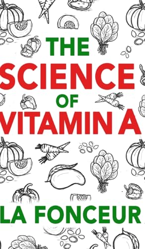 The Science of Vitamin A: Everything You Need to Know About Vitamin A