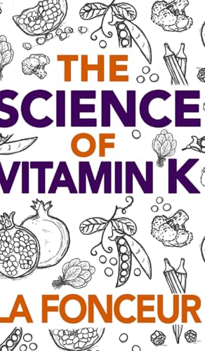 The Science of Vitamin K: Everything You Need to Know About Vitamin K von Blurb
