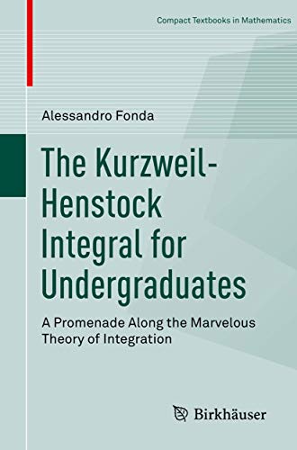 The Kurzweil-Henstock Integral for Undergraduates: A Promenade Along the Marvelous Theory of Integration (Compact Textbooks in Mathematics) von Springer