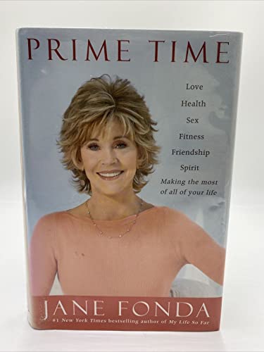 Prime Time: Love, Health, Sex, Fitness, Friendship, Spirit: Making the Most of All of Your Life