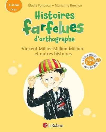 Histoires farfelues d'orthographe Vincent Millier-Million-Milliard et autres histoires: CP-CE von LE ROBERT