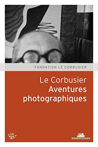 Le Corbusier. Aventures photographiques Le Corbusier. Aventures photographiques von VILLETTE