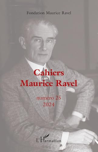 Cahiers Maurice Ravel: Numéro 25 2024 von Editions L'Harmattan