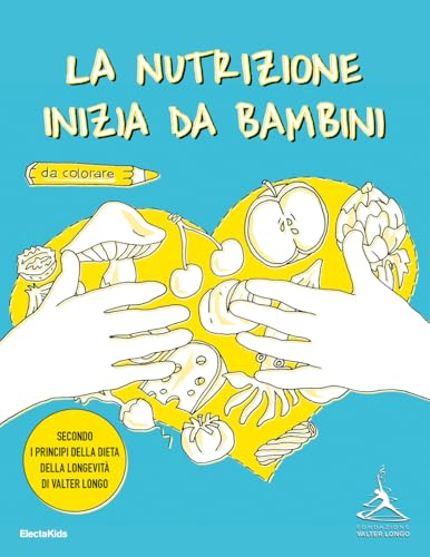 La nutrizione inizia da bambini. Secondo i principi della dieta della longevità di Valter Longo (Electa Kids) von Mondadori Electa