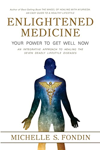 Enlightened Medicine Your Power to Get Well Now: An Integrative Approach to Healing the Seven Deadly Lifestyle Diseases (The Wheel of Healing with Ayurveda Books) von CREATESPACE