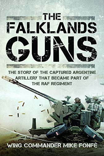 The Falklands Guns: The Story of the Captured Argentine Artillery That Became Part of the RAF Regiment von Frontline Books