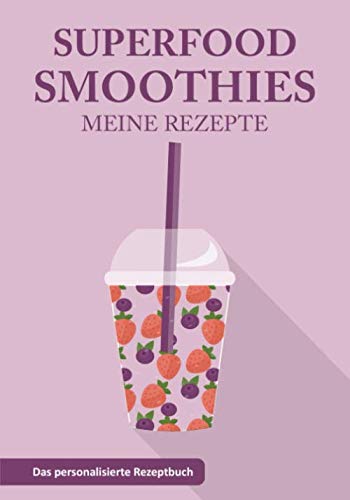 Meine Superfood Smoothies Rezepte: Das personalisierte Rezeptbuch zum Selberschreiben. Für 60 Rezepte. Schwarz/weiß. von Independently published