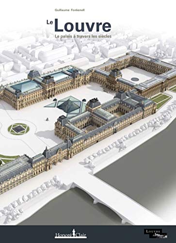 LE LOUVRE: Le palais à travers les siècles