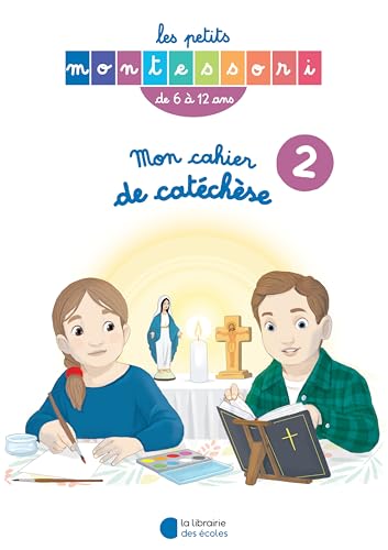 Les Petits Montessori - Mon cahier de catéchèse 6-12 ans tome II: Tome 2