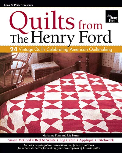 Fons & Porter Presents Quilts from the Henry Ford: 24 Vintage Quilts Celebrating American Quiltmaking Fons & Porter Presents Quilts from the Henry Ford: 24 Vintage Quilts Celebrating American Quiltmaking