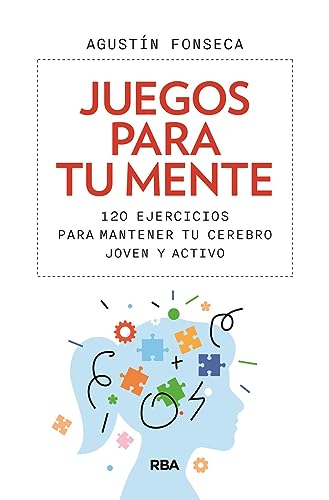 Juegos para tu mente: 120 ejercicios para mantener tu cerebro joven y activo (Práctica) von RBA Libros