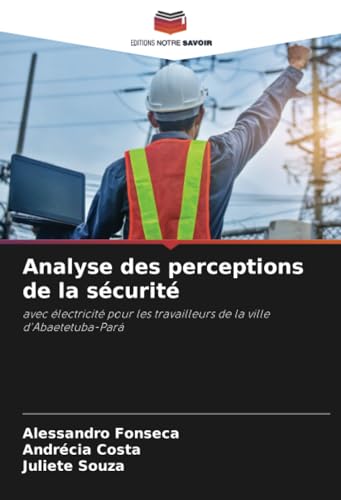 Analyse des perceptions de la sécurité: avec électricité pour les travailleurs de la ville d'Abaetetuba-Pará von Editions Notre Savoir