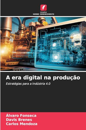 A era digital na produção: Estratégias para a Indústria 4.0