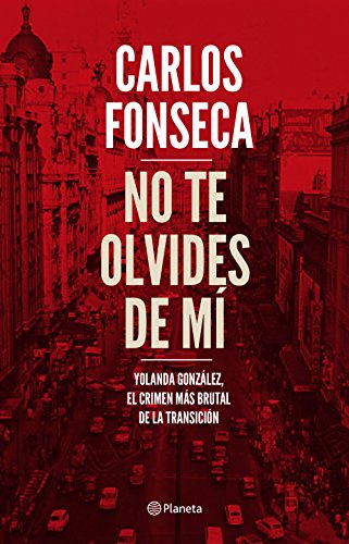 No te olvides de mí: Yolanda González, el crimen más brutal de la Transición (No Ficción) von Editorial Planeta