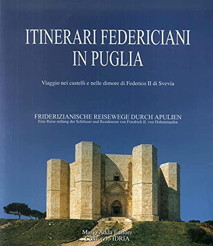 Itinerari federiciani in Puglia. Viaggio nei castelli e nelle dimore di Federico II di Svevia. Ediz. italiana e tedesca Itinerari federiciani in Puglia. Viaggio nei castelli e nelle dimore di Federico II di Svevia. Ediz. italiana e tedesca von Adda