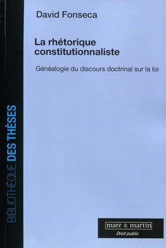 La rhétorique constitutionnaliste: Généalogie du discours doctrinal sur la loi