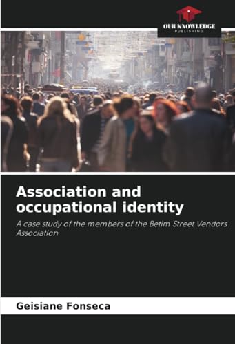 Association and occupational identity: A case study of the members of the Betim Street Vendors Association Association and occupational identity: A case study of the members of the Betim Street Vendors Association