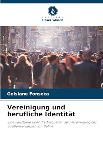 Vereinigung und berufliche Identität: Eine Fallstudie über die Mitglieder der Vereinigung der Straßenverkäufer von Betim