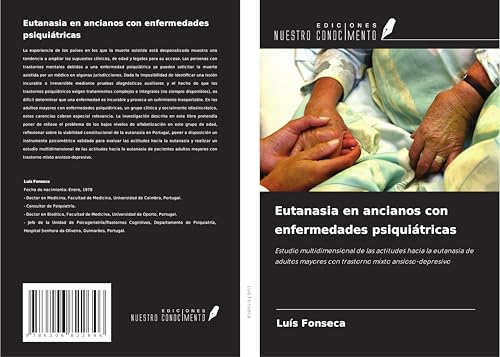 Eutanasia en ancianos con enfermedades psiquiátricas: Estudio multidimensional de las actitudes hacia la eutanasia de adultos mayores con trastorno mixto ansioso-depresivo von Ediciones Nuestro Conocimiento