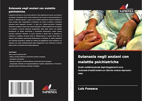 Eutanasia negli anziani con malattie psichiatriche: Studio multidimensionale degli atteggiamenti verso l'eutanasia di adulti anziani con disturbo ansioso-depressivo misto von Edizioni Sapienza