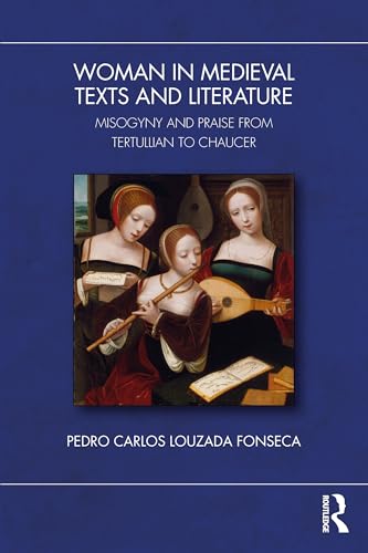 Images of Women in Medieval Texts and Literature: Misogyny and Praise from Tertullian to Chaucer von Routledge