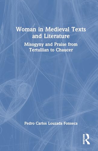 Images of Women in Medieval Texts and Literature: Misogyny and Praise from Tertullian to Chaucer von Routledge
