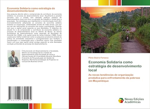 Economia Solidaria como estratégia de desenvolvimento local: As novas tendências de organização produtiva para enfrentamento da pobreza em Moçambique von Novas Edições Acadêmicas