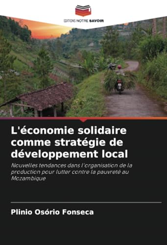 L'économie solidaire comme stratégie de développement local: Nouvelles tendances dans l'organisation de la production pour lutter contre la pauvreté au Mozambique