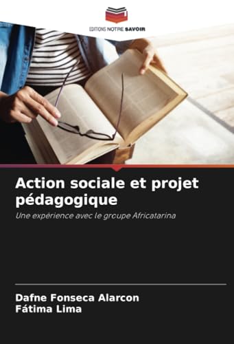 Action sociale et projet pédagogique: Une expérience avec le groupe Africatarina von Editions Notre Savoir