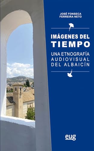 Imágenes del tiempo: una etnografía audiovisual del Albaicín (Antropología y estudios culturales) von Editorial Universidad de Granada